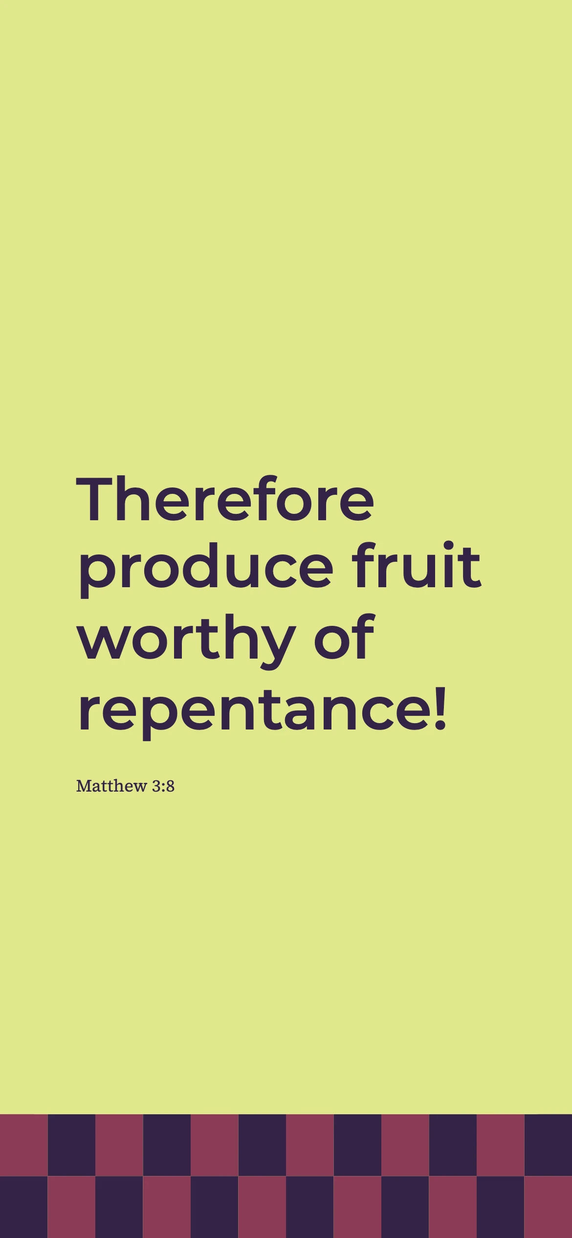 Repentance bearing fruit — Color blocking phone wallpaper. Matthew 3:8: Therefore produce fruit worthy of repentance!