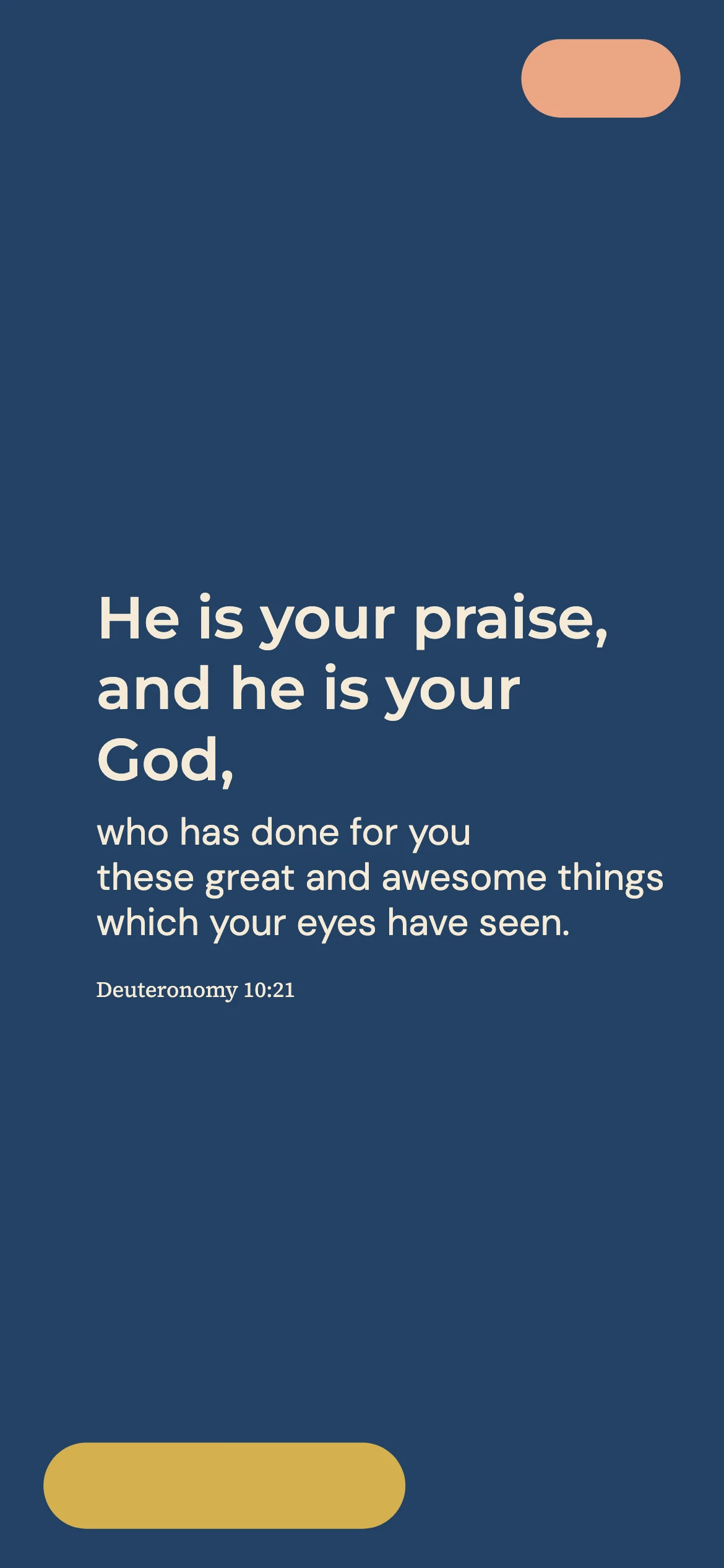 Remembering God’s works — Color blocking phone wallpaper. Deuteronomy 10:21: He is your praise, and he is your God, who has done for you these great and awesome things which your eyes have seen.
